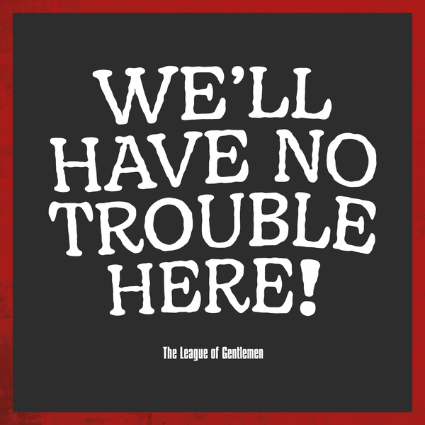 We'll Have No Trouble Here T-Shirt